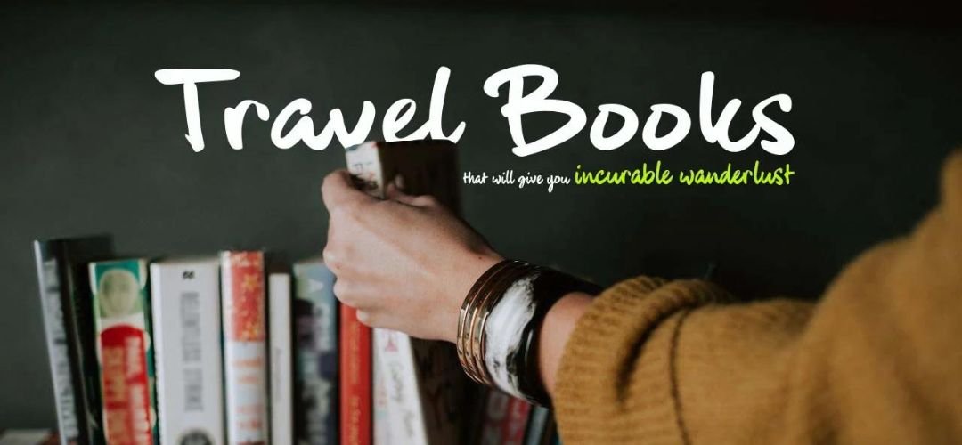 Travel books that will give you incurable wanderlust