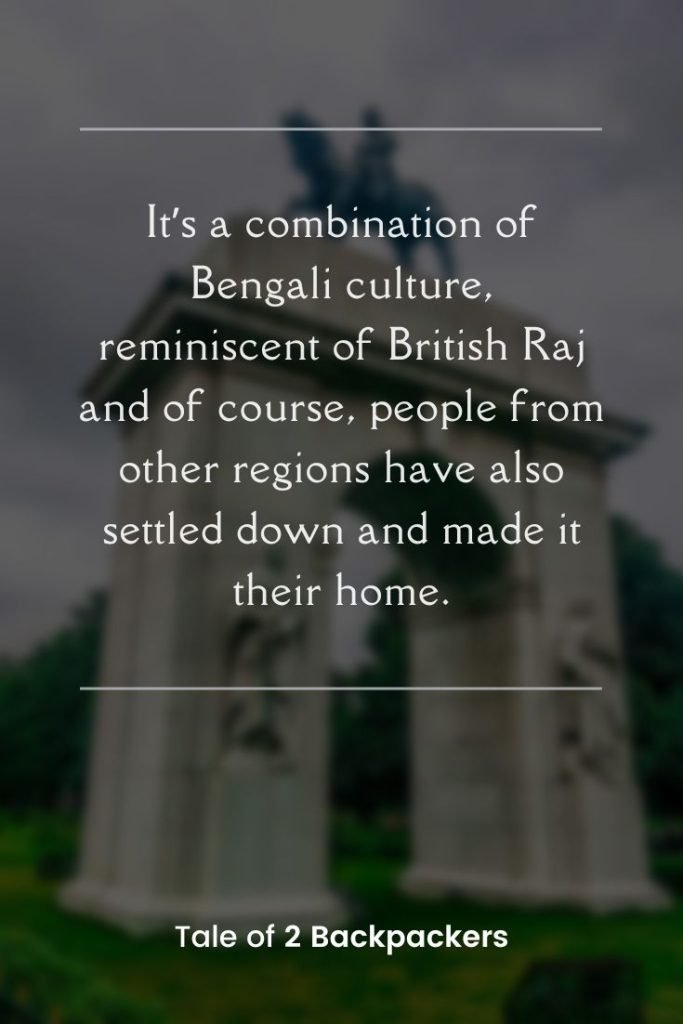 Kokkata quotes
“It’s a combination of Bengali culture, reminiscent of British Raj and of course, people from other regions have also settled down and made it their home.”