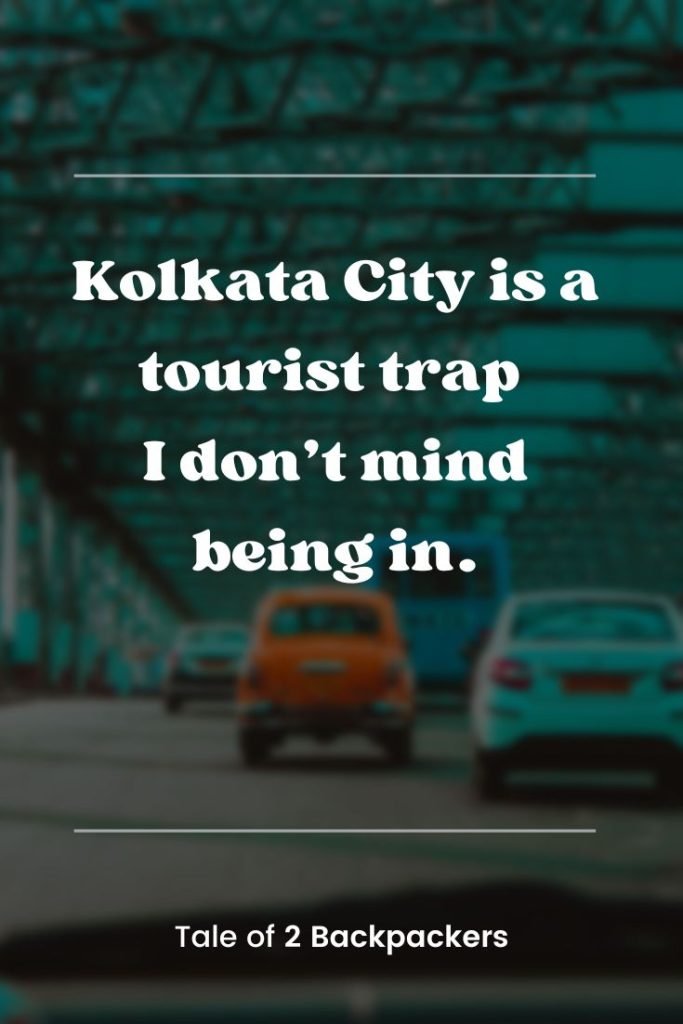 Kolkata captions
Kolkata City is a tourist trap I don’t mind being in.